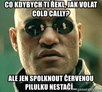 Červená pilulka na cold cally nestačí